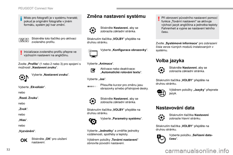 Peugeot Partner 2019 Návod k obsluze (in Czech) 32
Místo pro fotografii je v systému hranaté;
pokud je originální fotografie v jiném
formátu, systém její tvar změní.Stiskněte toto tlačítko pro aktivaci
zvoleného profilu.
Inicializ Peugeot Partner 2019 Návod k obsluze (in Czech) 32
Místo pro fotografii je v systému hranaté;
pokud je originální fotografie v jiném
formátu, systém její tvar změní.Stiskněte toto tlačítko pro aktivaci
zvoleného profilu.
Inicializ