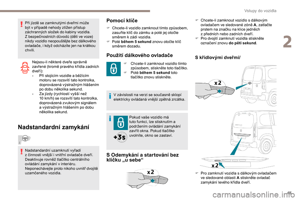 Peugeot Partner 2019 Návod k obsluze (in Czech) 43
Nejsou-li některé dveře správně
zavřené (kromě pravého křídla zadních
dveří):
-
P
ři stojícím vozidle a běžícím
motoru se rozsvítí tato kontrolka,
doprovázená výst Peugeot Partner 2019 Návod k obsluze (in Czech) 43
Nejsou-li některé dveře správně
zavřené (kromě pravého křídla zadních
dveří):
-
P
ři stojícím vozidle a běžícím
motoru se rozsvítí tato kontrolka,
doprovázená výst