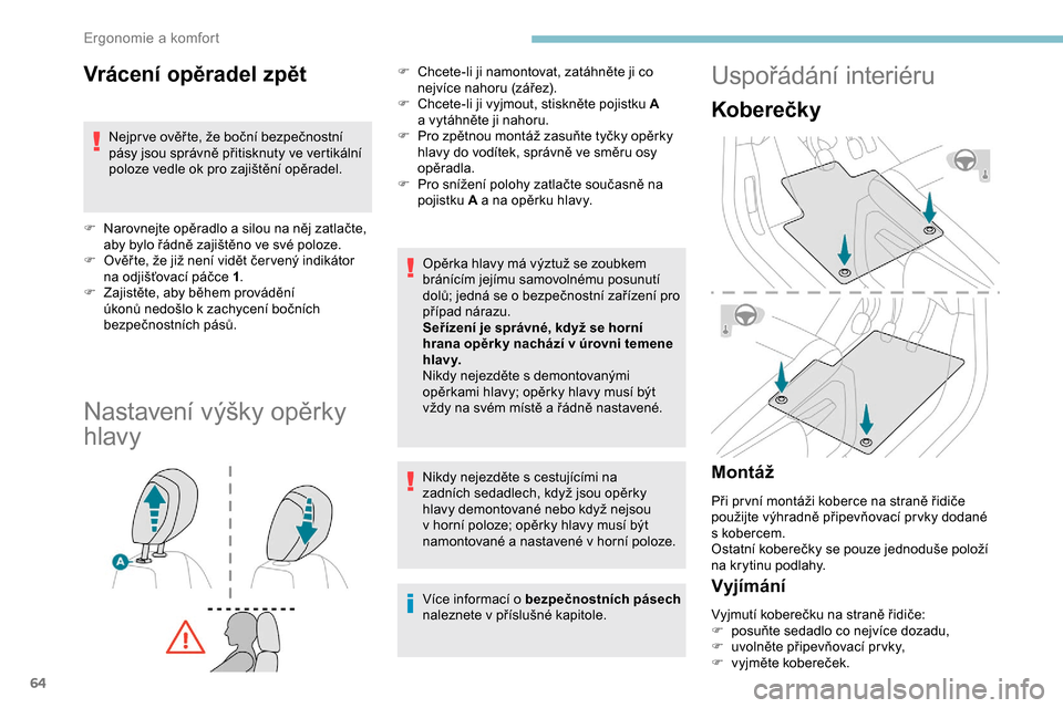 Peugeot Partner 2019 Návod k obsluze (in Czech) 64
Vrácení opěradel zpět
Nejpr ve ověř te, že boční bezpečnostní
pásy jsou správně přitisknuty ve vertikální
poloze vedle ok pro zajištění opěradel.
F
N
arovnejte opěradlo a Peugeot Partner 2019 Návod k obsluze (in Czech) 64
Vrácení opěradel zpět
Nejpr ve ověř te, že boční bezpečnostní
pásy jsou správně přitisknuty ve vertikální
poloze vedle ok pro zajištění opěradel.
F
N
arovnejte opěradlo a