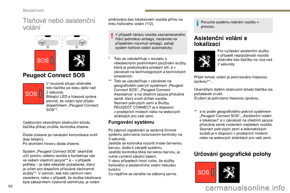 Peugeot Partner 2019 Návod k obsluze (in Czech) 96
Tísňové nebo asistenční
volání
Peugeot Connect SOS
** Toto se uskutečňuje v závislosti na
geografickém pokrytí systémem „Peugeot
Connect SOS“, „Peugeot Connect
Assistance Peugeot Partner 2019 Návod k obsluze (in Czech) 96
Tísňové nebo asistenční
volání
Peugeot Connect SOS
** Toto se uskutečňuje v závislosti na
geografickém pokrytí systémem „Peugeot
Connect SOS“, „Peugeot Connect
Assistance