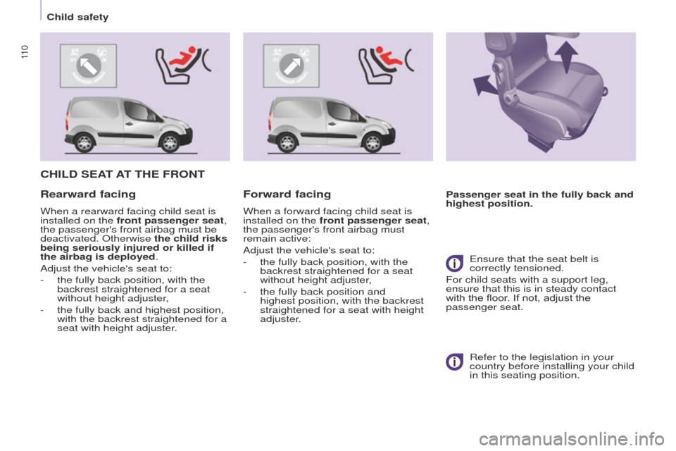 Peugeot Partner 2017 Owners Manual 11 0
Partner-2-VU_en_Chap05_Securite_ed02-2016
CHILD SEAT AT THE FRONT
Passenger seat in the fully back and
highest position.Rearward facing
When a rearward facing child seat is
installed on the Peugeot Partner 2017 Owners Manual 11 0
Partner-2-VU_en_Chap05_Securite_ed02-2016
CHILD SEAT AT THE FRONT
Passenger seat in the fully back and
highest position.Rearward facing
When a rearward facing child seat is
installed on the