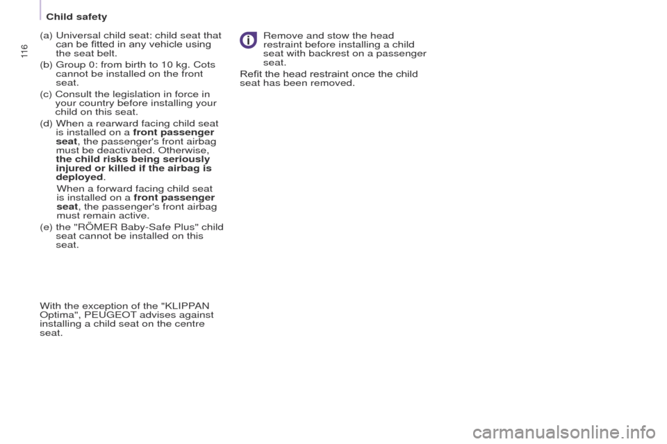 Peugeot Partner 2017  Owners Manual 11 6
Partner-2-VU_en_Chap05_Securite_ed02-2016
(a)  Universal child seat: child seat that 
can be fitted in any vehicle using 
the seat belt.
(b) 
 
Group 0: from birth to 10 kg. Cots 
cannot be insta