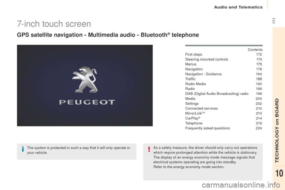 Peugeot Partner 2017 User Guide Audio and Telematics
 171
Partner-2-VU_en_Chap10a_SMEGplus_ed02-2016
7-inch touch screen
GPS satellite navigation - Multimedia audio - Bluetooth® telephone
Contents
First steps
 1 72
Steering mounted
