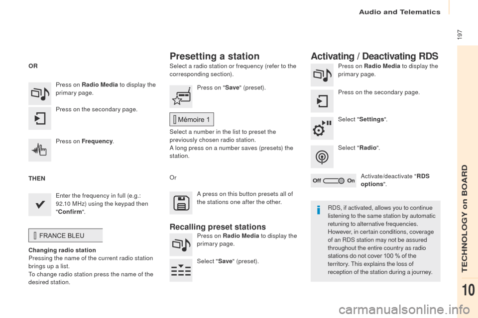 Peugeot Partner 2017  Owners Manual Audio and Telematics
 197
Partner-2-VU_en_Chap10a_SMEGplus_ed02-2016
Select a radio station or frequency (refer to the 
corresponding section).Press on Radio Media
 to display the 
primary page.
Press