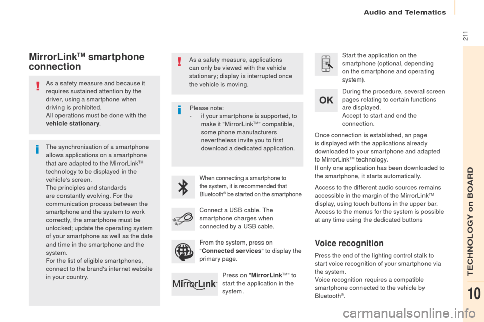 Peugeot Partner 2017 Owners Guide Audio and Telematics
 2 11
Partner-2-VU_en_Chap10a_SMEGplus_ed02-2016
As a safety measure and because it 
requires sustained attention by the 
driver, using a smartphone when 
driving is prohibited.
A