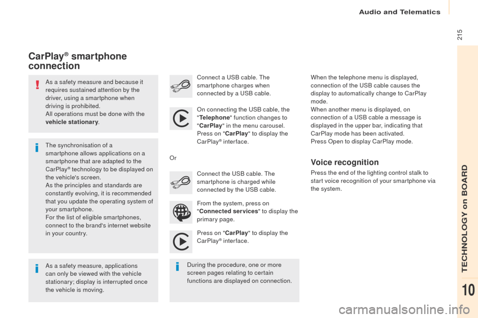 Peugeot Partner 2017 Owners Guide Audio and Telematics
 215
Partner-2-VU_en_Chap10a_SMEGplus_ed02-2016
As a safety measure and because it 
requires sustained attention by the 
driver, using a smartphone when 
driving is prohibited.
Al