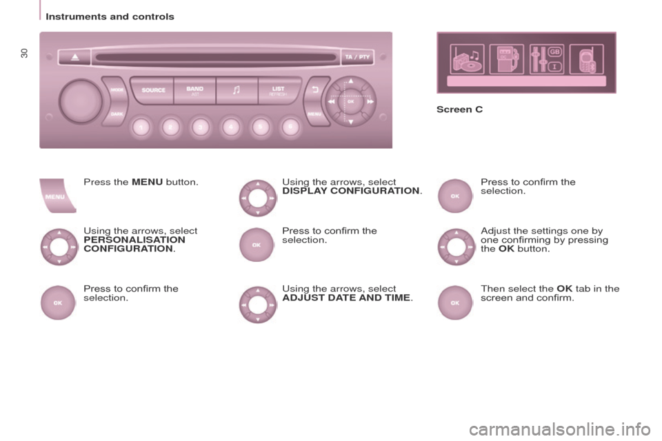 Peugeot Partner 2017  Owners Manual 30
Partner-2-VU_en_Chap03_Pret-a-partir_ed02-2016
Instruments and controlsScreen C
Press the MENU button.
Using the arrows, select 
PERSONALISATION 
CONFIGURATION.
Press to confirm the 
selection. Usi