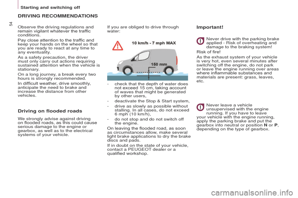 Peugeot Partner 2017  Owners Manual 54
Partner-2-VU_en_Chap03_Pret-a-partir_ed02-2016
Starting and switching off
DRIVING RECOMMENDATIONS
Observe the driving regulations and 
remain vigilant whatever the traffic 
conditions.
Pay close at