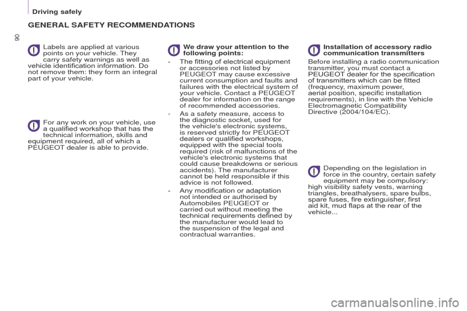 Peugeot Partner 2017  Owners Manual 90
Driving safely
Partner-2-VU_en_Chap05_Securite_ed02-2016
Labels are applied at various 
points on your vehicle. They 
carry safety warnings as well as 
vehicle identification information. Do 
not r