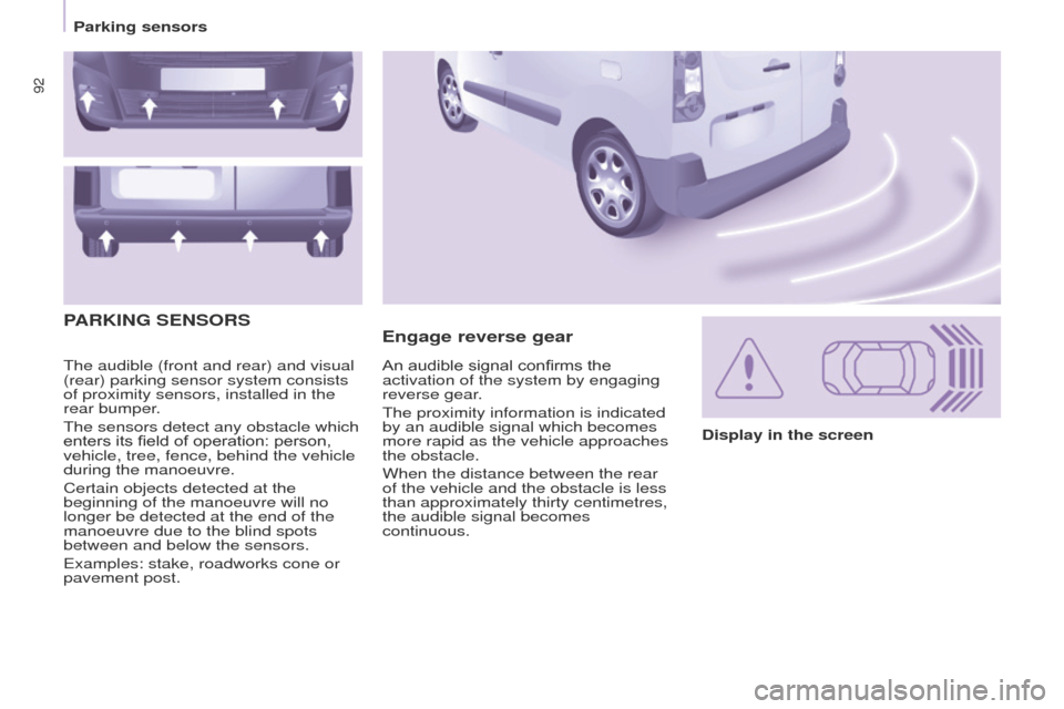 Peugeot Partner 2017 Owners Manual 92
Partner-2-VU_en_Chap05_Securite_ed02-2016
The audible (front and rear) and visual
(rear) parking sensor system consists
of proximity sensors, installed in the
rear bumper.
The sensors detect any Peugeot Partner 2017 Owners Manual 92
Partner-2-VU_en_Chap05_Securite_ed02-2016
The audible (front and rear) and visual
(rear) parking sensor system consists
of proximity sensors, installed in the
rear bumper.
The sensors detect any