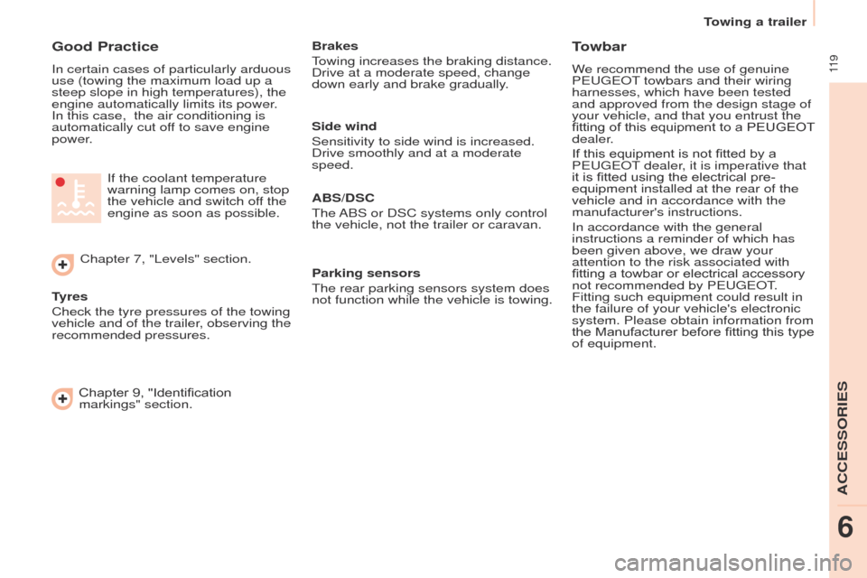 Peugeot Partner 2017  Owners Manual - RHD (UK, Australia)  11 9
Towing a trailer
Partner-2-VU_en_Chap06_Accessoire_ed02-2016
Good Practice
In certain cases of particularly arduous 
use (towing the maximum load up a 
steep slope in high temperatures), the 
en