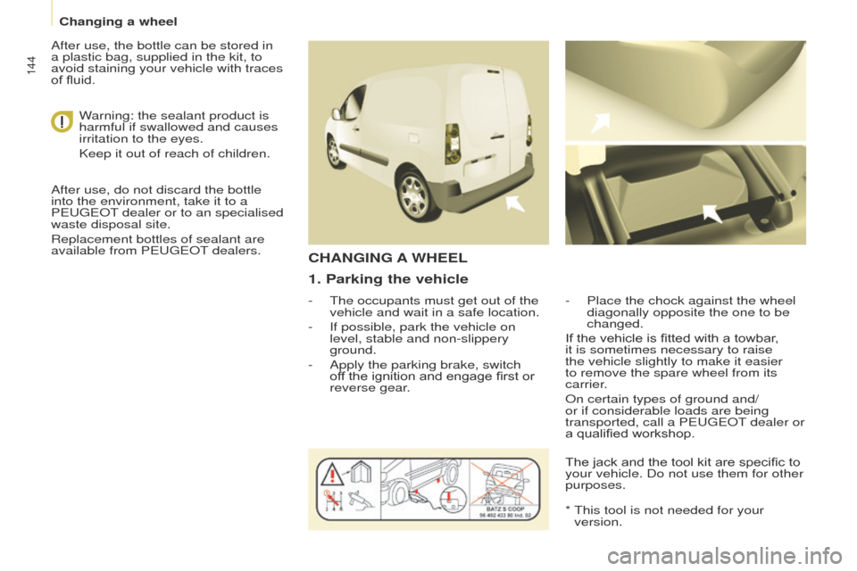 Peugeot Partner 2017 Owners Manual - RHD (UK, Australia) 144
Partner-2-VU_en_Chap08_Aide-rapide_ed02-2016
1. Parking the vehicle
- The occupants must get out of the
vehicle and wait in a safe location.
-
If possible, park the vehicle on
level, stable an Peugeot Partner 2017 Owners Manual - RHD (UK, Australia) 144
Partner-2-VU_en_Chap08_Aide-rapide_ed02-2016
1. Parking the vehicle
- The occupants must get out of the
vehicle and wait in a safe location.
-
If possible, park the vehicle on
level, stable an