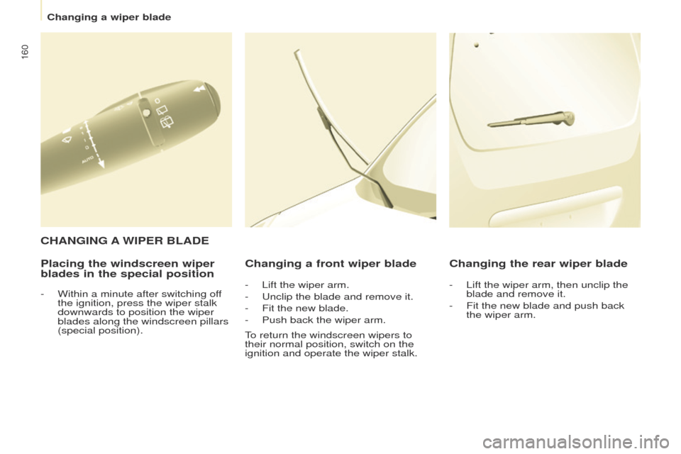Peugeot Partner 2017  Owners Manual - RHD (UK, Australia) 160
Partner-2-VU_en_Chap08_Aide-rapide_ed02-2016
Placing the windscreen wiper 
blades in the special positionChanging a front wiper blade Changing the rear wiper blade
C HANGING  
A 
 WIPER   BLADE
- 