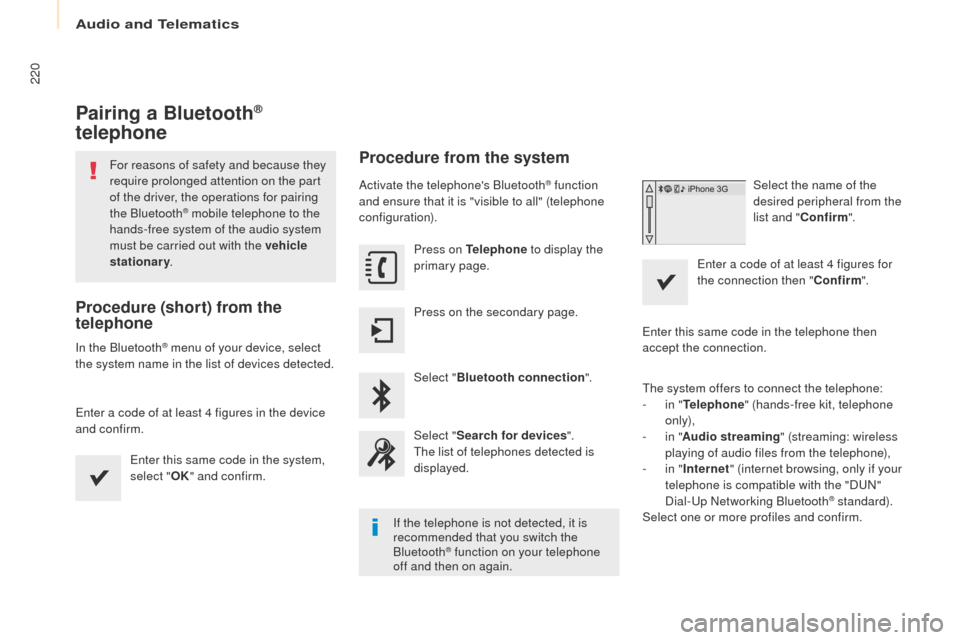 Peugeot Partner 2017  Owners Manual - RHD (UK, Australia) Audio and Telematics
220
Partner-2-VU_en_Chap10a_SMEGplus_ed02-2016
Pairing a Bluetooth® 
telephone
For reasons of safety and because they 
require prolonged attention on the part 
of the driver, the