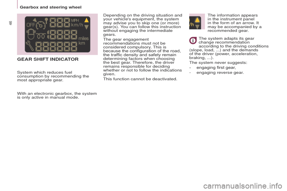 Peugeot Partner 2017  Owners Manual - RHD (UK, Australia) 46
Partner-2-VU_en_Chap03_Pret-a-partir_ed02-2016
GEAR SHIFT INDICATOR
Depending on the driving situation and 
your vehicles equipment, the system 
may advise you to skip one (or more) 
gear(s). You 