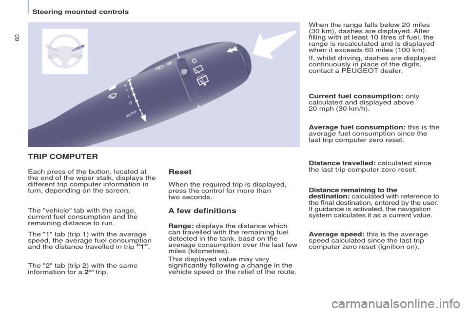 Peugeot Partner 2017 - RHD (UK, Australia) Repair Manual 60
Partner-2-VU_en_Chap04_Ergonomie_ed02-2016
TRIP COMPUTER
A
few definitions
Range: displays the distance which
can travelled with the remaining fuel
detected in the tank, basd on the
average co Peugeot Partner 2017 - RHD (UK, Australia) Repair Manual 60
Partner-2-VU_en_Chap04_Ergonomie_ed02-2016
TRIP COMPUTER
A
few definitions
Range: displays the distance which
can travelled with the remaining fuel
detected in the tank, basd on the
average co