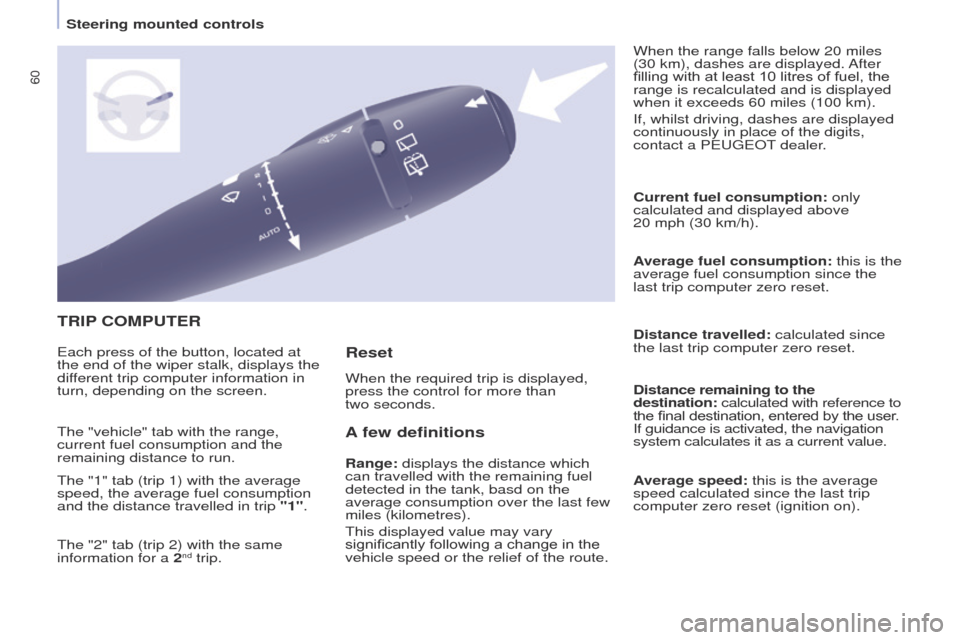 Peugeot Partner 2017  Owners Manual - RHD (UK, Australia) 60
Partner-2-VU_en_Chap04_Ergonomie_ed02-2016
TRIP COMPUTER
A

 few definitions
Range: displays the distance which 
can travelled with the remaining fuel 
detected in the tank, basd on the 
average co