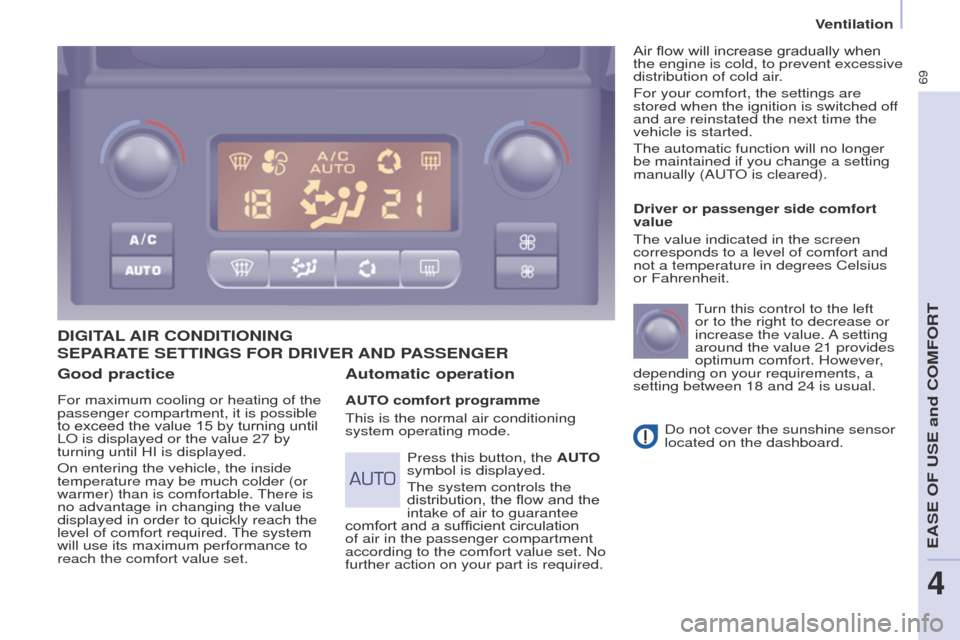 Peugeot Partner 2017  Owners Manual - RHD (UK, Australia) 69
Partner-2-VU_en_Chap04_Ergonomie_ed02-2016
Good practice
For maximum cooling or heating of the 
passenger compartment, it is possible 
to exceed the value 15 by turning until 
LO is displayed or th