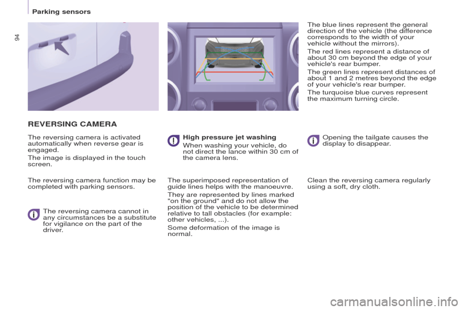 Peugeot Partner 2017  Owners Manual - RHD (UK, Australia) 94
Partner-2-VU_en_Chap05_Securite_ed02-2016
REVERSING CAMERA
The reversing camera is activated 
automatically when reverse gear is 
engaged.
The image is displayed in the touch 
screen.
The reversing