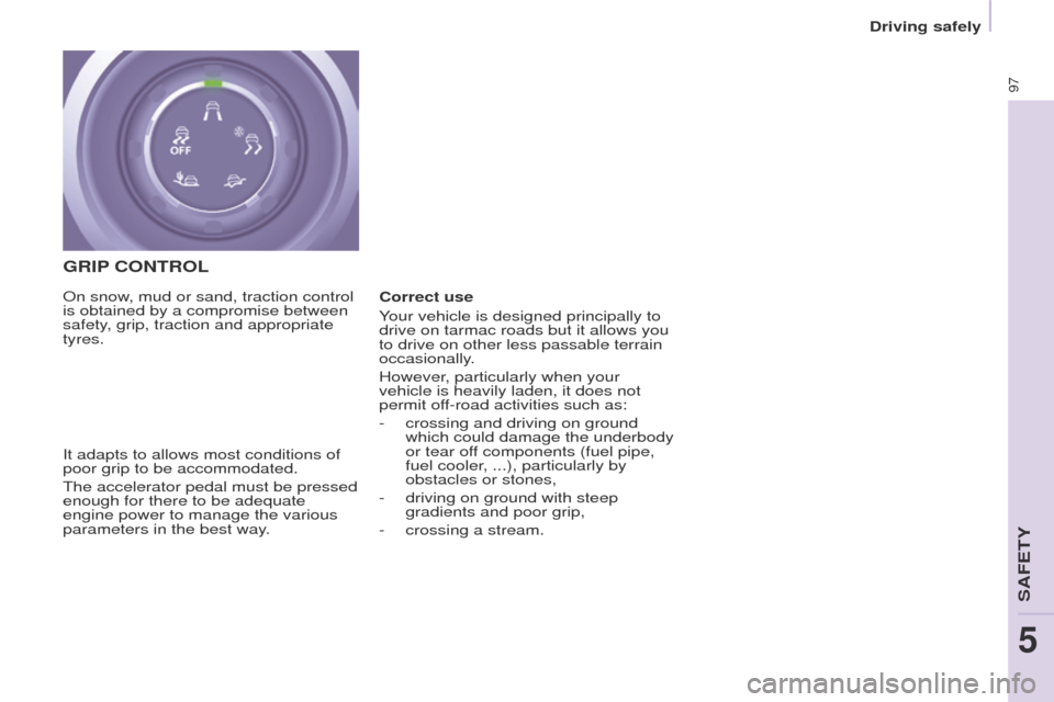 Peugeot Partner 2017 - RHD (UK, Australia) Owners Manual 97
Driving safely
Partner-2-VU_en_Chap05_Securite_ed02-2016
GRIP CONTROL
It adapts to allows most conditions of
poor grip to be accommodated.
The accelerator pedal must be pressed
enough for there t Peugeot Partner 2017 - RHD (UK, Australia) Owners Manual 97
Driving safely
Partner-2-VU_en_Chap05_Securite_ed02-2016
GRIP CONTROL
It adapts to allows most conditions of
poor grip to be accommodated.
The accelerator pedal must be pressed
enough for there t