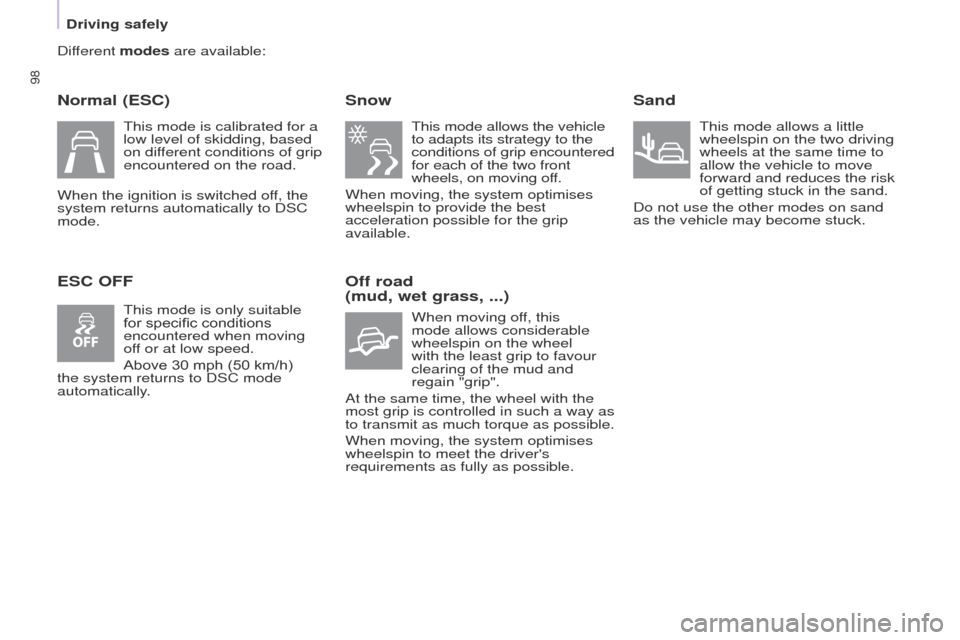 Peugeot Partner 2017 - RHD (UK, Australia) Owners Manual 98
Driving safely
Partner-2-VU_en_Chap05_Securite_ed02-2016
Different modes are available:
Normal (ESC)
ESC OFFSnow
This mode allows the vehicle
to adapts its strategy to the
conditions of grip enco Peugeot Partner 2017 - RHD (UK, Australia) Owners Manual 98
Driving safely
Partner-2-VU_en_Chap05_Securite_ed02-2016
Different modes are available:
Normal (ESC)
ESC OFFSnow
This mode allows the vehicle
to adapts its strategy to the
conditions of grip enco