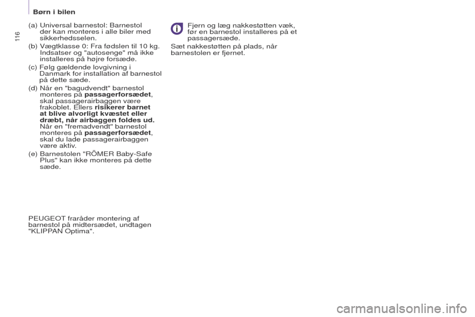 Peugeot Partner 2017 Instruktionsbog (in Danish) 11 6
Partner-2-Vu_da_Chap05_Securite_ed02-2016
(a) universal barnestol: Barnestol
der kan monteres i alle biler med
sikkerhedsselen.
(b)
Vægtklasse 0: Fra fødslen til 10
kg.
Indsatser og " Peugeot Partner 2017 Instruktionsbog (in Danish) 11 6
Partner-2-Vu_da_Chap05_Securite_ed02-2016
(a) universal barnestol: Barnestol
der kan monteres i alle biler med
sikkerhedsselen.
(b)
Vægtklasse 0: Fra fødslen til 10
kg.
Indsatser og "