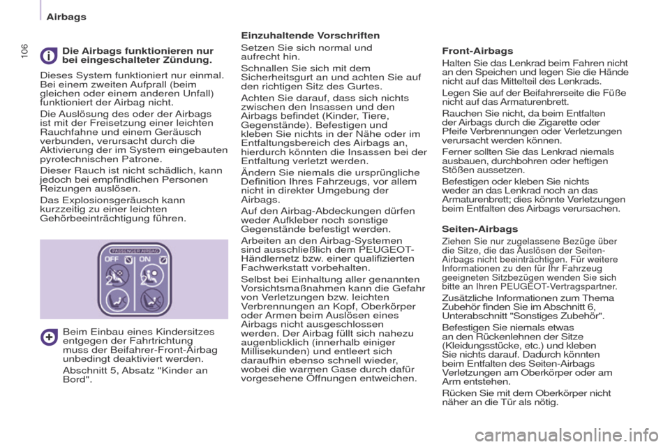Peugeot Partner 2017  Betriebsanleitung (in German) 106
Partner-2-VU_de_Chap05_Securite_ed02-2016
Einzuhaltende Vorschriften
Setzen Sie sich normal und 
aufrecht  hin.
Schnallen Sie sich mit dem 
Sicherheitsgurt an und achten Sie auf 
den richtigen Sit