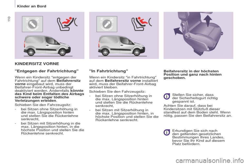 Peugeot Partner 2017 Betriebsanleitung (in German) 11 0
Partner-2-VU_de_Chap05_Securite_ed02-2016
KINDERSITZ VORNE
Beifahrersitz in der höchsten
Position und ganz nach hinten
geschoben."Entgegen der Fahrtrichtung"
Wenn ein Kindersitz "entgegen der Peugeot Partner 2017 Betriebsanleitung (in German) 11 0
Partner-2-VU_de_Chap05_Securite_ed02-2016
KINDERSITZ VORNE
Beifahrersitz in der höchsten
Position und ganz nach hinten
geschoben."Entgegen der Fahrtrichtung"
Wenn ein Kindersitz "entgegen der