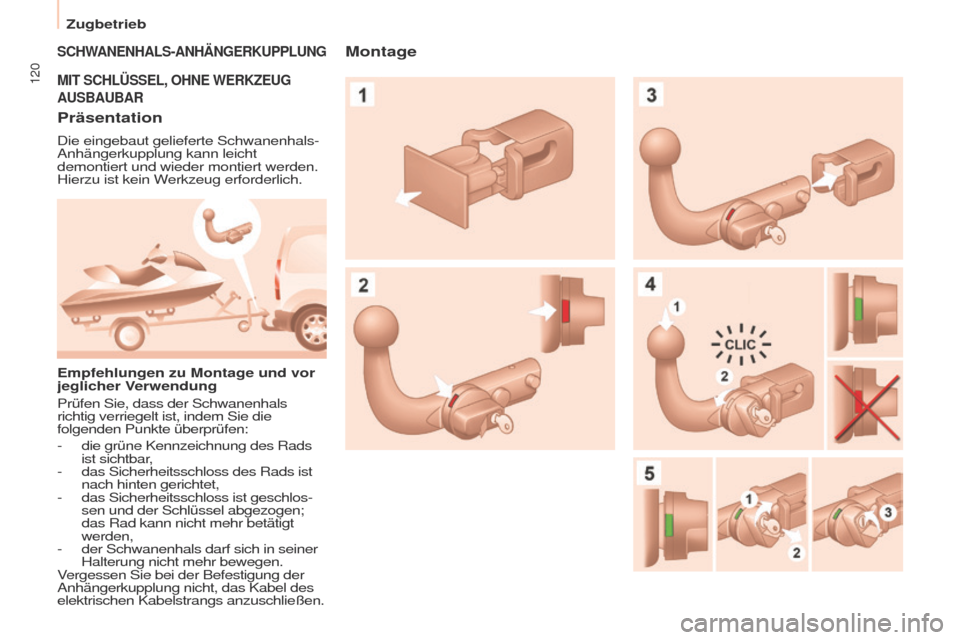 Peugeot Partner 2017  Betriebsanleitung (in German) 120
Zugbetrieb
Partner-2-VU_de_Chap06_Accessoire_ed02-2016
SCHWANENHALS-ANHäNGERKUPPLUNG
MIT  S CHLÜSSEL ,  OHNE  W ERKZEUG
 
AUSBAUBAR
Präsentation
Die eingebaut gelieferte Schwanenhals-
Anhänger