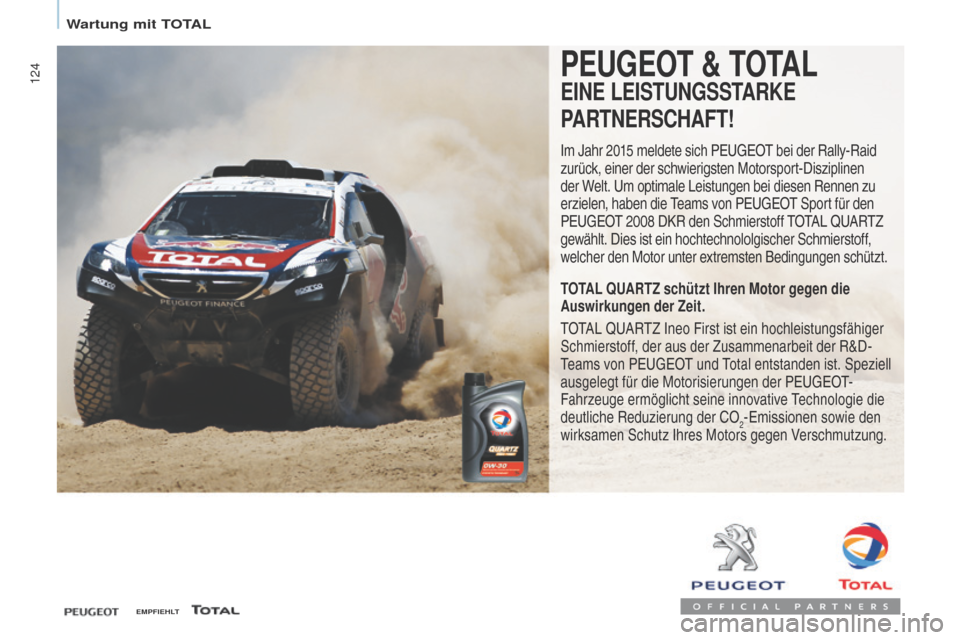 Peugeot Partner 2017 Betriebsanleitung (in German) 124
Partner-2-VU_de_Chap07_Verification_ed02-2016
PEUGEOT & TOTAL
EINE LEISTUNGSSTARKE
PARTNERSCHAFT!
Im Jahr 2015 meldete sich Peugeot bei der Rally-Raid
zurück, einer der schwierigsten Motorsport Peugeot Partner 2017 Betriebsanleitung (in German) 124
Partner-2-VU_de_Chap07_Verification_ed02-2016
PEUGEOT & TOTAL
EINE LEISTUNGSSTARKE
PARTNERSCHAFT!
Im Jahr 2015 meldete sich Peugeot bei der Rally-Raid
zurück, einer der schwierigsten Motorsport