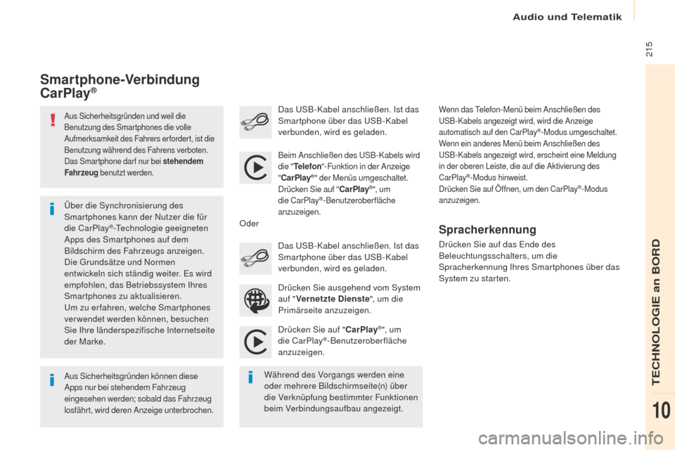 Peugeot Partner 2017  Betriebsanleitung (in German) Audio und Telematik
 215
Partner-2-VU_de_Chap10a_SMEGplus_ed02-2016
Aus Sicherheitsgründen und weil die 
Benutzung des Smartphones die volle 
Aufmerksamkeit des Fahrers erfordert, ist die 
Benutzung 