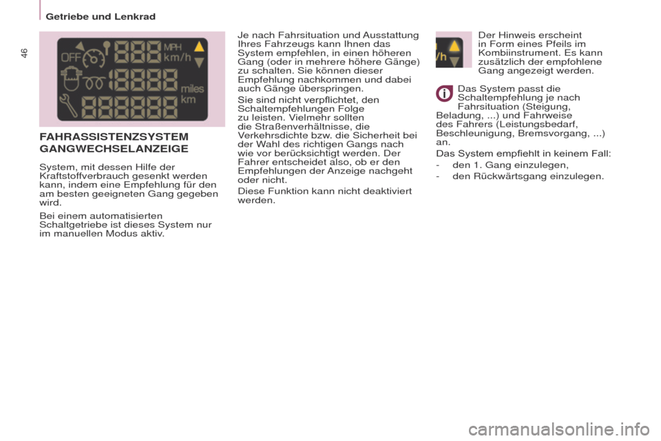Peugeot Partner 2017  Betriebsanleitung (in German) 46
Partner-2-VU_de_Chap03_Pret-a-partir_ed02-2016
FAHRASSISTENZSy STEM  
G ANGWECHSELANZEIGE
Je nach Fahrsituation und Ausstattung 
Ihres Fahrzeugs kann Ihnen das 
System empfehlen, in einen höheren 