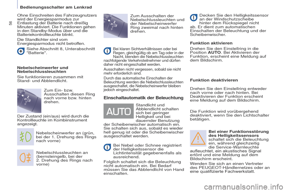 Peugeot Partner 2017  Betriebsanleitung (in German) 56
Partner-2-VU_de_Chap04_Ergonomie_ed02-2016
Bei einer Funktionsstörung 
des Helligkeitssensors 
schaltet sich die Beleuchtung 
ein, während gleichzeitig 
die Service-Warnleuchte 
aufleuchtet,
	 ei