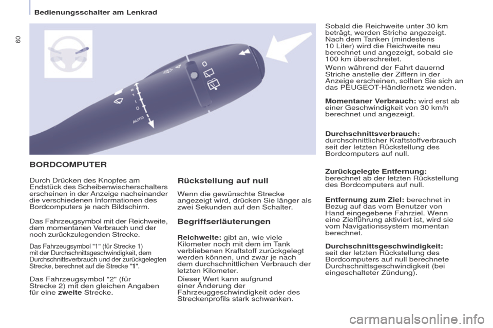 Peugeot Partner 2017  Betriebsanleitung (in German) 60
Partner-2-VU_de_Chap04_Ergonomie_ed02-2016
BORDCOMPUTER
Begriffserläuterungen
Reichweite: gibt an, wie viele 
Kilometer noch mit dem im Tank 
verbliebenen Kraftstoff zurückgelegt 
werden können,