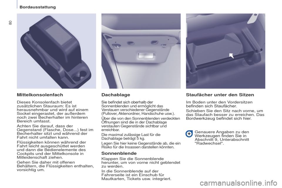 Peugeot Partner 2017 Betriebsanleitung (in German) 80
Partner-2-VU_de_Chap04_Ergonomie_ed02-2016
Dachablage
Sie befindet sich oberhalb der Sonnenblenden und ermöglicht das
Verstauen verschiedener Gegenstände
(Pullover, Aktenordner, Handschuhe usw. Peugeot Partner 2017 Betriebsanleitung (in German) 80
Partner-2-VU_de_Chap04_Ergonomie_ed02-2016
Dachablage
Sie befindet sich oberhalb der Sonnenblenden und ermöglicht das
Verstauen verschiedener Gegenstände
(Pullover, Aktenordner, Handschuhe usw.
