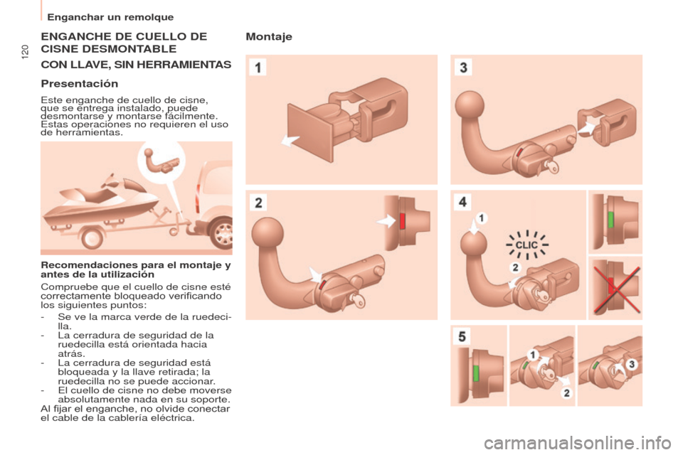 Peugeot Partner 2017  Manual del propietario (in Spanish) 120
Enganchar un remolque
Partner-2-VU_es_Chap06_Accessoire_ed02-2016
ENGANChE DE CUELLO DE  
CISNE
  DESMONTABLE
CON
  LLAVE ,  SIN  h ERRAMIENTAS
Presentación
Este enganche de cuello de cisne, 
que