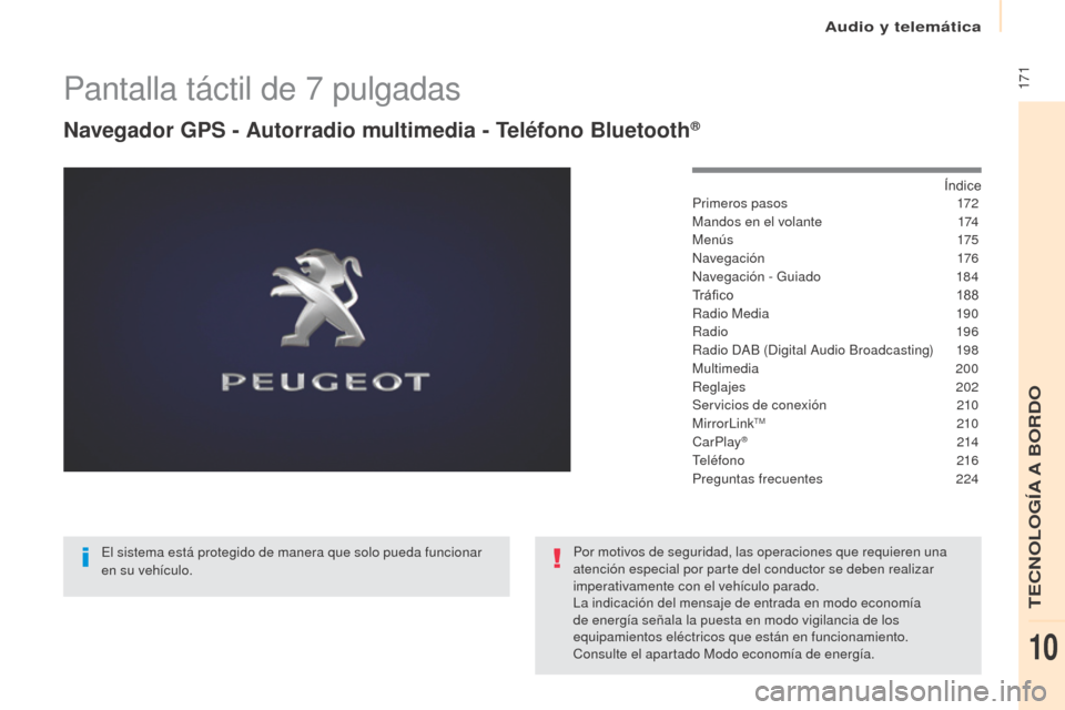 Peugeot Partner 2017  Manual del propietario (in Spanish) Audio y telemática
 171
Partner-2-VU_es_Chap10a_SMEGplus_ed02-2016
Pantalla táctil de 7 pulgadas
Navegador GPS - Autorradio multimedia - Teléfono Bluetooth®
Índice
Primeros pasos 1 72
Mandos en e