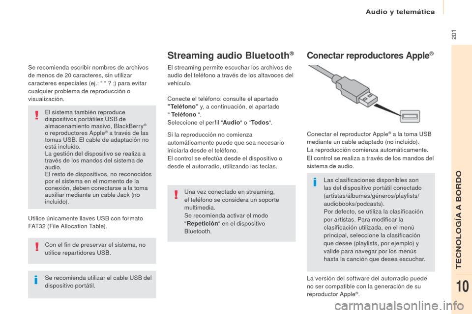 Peugeot Partner 2017  Manual del propietario (in Spanish) Audio y telemática
 201
Partner-2-VU_es_Chap10a_SMEGplus_ed02-2016
Se recomienda escribir nombres de archivos 
de menos de 20  caracteres, sin utilizar 
caracteres especiales (ej.: " " ? ;) para evit