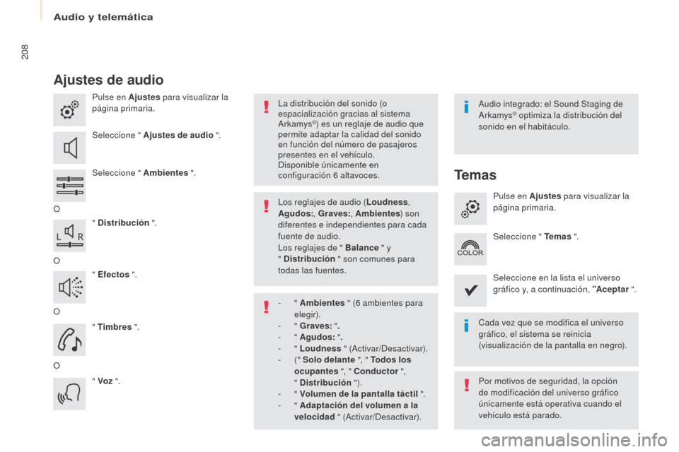 Peugeot Partner 2017  Manual del propietario (in Spanish) Audio y telemática
208
Partner-2-VU_es_Chap10a_SMEGplus_ed02-2016
Ajustes de audio
Pulse en Ajustes para visualizar la 
página primaria.
Seleccione " Ajustes de audio ".
Seleccione " Ambientes  ".
O