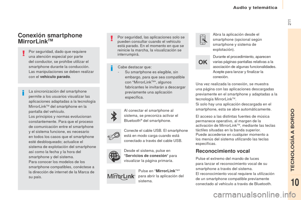 Peugeot Partner 2017  Manual del propietario (in Spanish) Audio y telemática
 2 11
Partner-2-VU_es_Chap10a_SMEGplus_ed02-2016
Por seguridad, dado que requiere 
una atención especial por parte 
del conductor, se prohíbe utilizar el 
smartphone durante la c