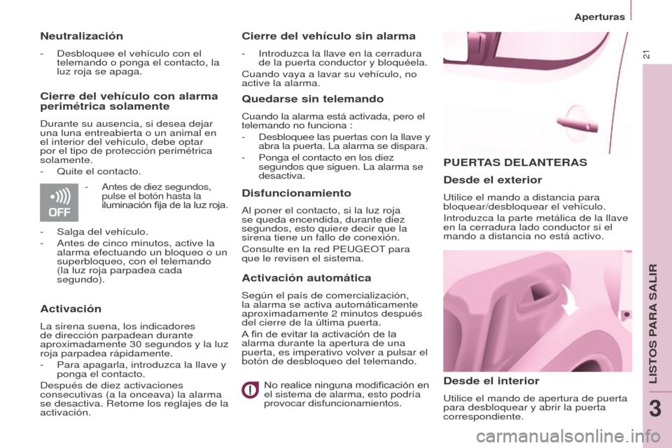 Peugeot Partner 2017  Manual del propietario (in Spanish) 21
Aperturas
Partner-2-VU_es_Chap03_Pret-a-partir_ed02-2016
PUERTAS DELANTERAS
Desde el interior
Utilice el mando de apertura de puerta 
para desbloquear y abrir la puerta 
correspondiente.
Desde el e