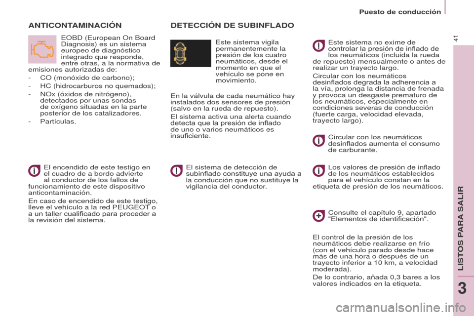 Peugeot Partner 2017 Manual del propietario (in Spanish) 41
Partner-2-VU_es_Chap03_Pret-a-partir_ed02-2016
Puesto de conducción
DETECCIÓN DE SUBINFLADOA
NTICONTAMINACIÓN
Este sistema vigila
permanentemente la
presión de los cuatro
neumáticos, desde Peugeot Partner 2017 Manual del propietario (in Spanish) 41
Partner-2-VU_es_Chap03_Pret-a-partir_ed02-2016
Puesto de conducción
DETECCIÓN DE SUBINFLADOA
NTICONTAMINACIÓN
Este sistema vigila
permanentemente la
presión de los cuatro
neumáticos, desde