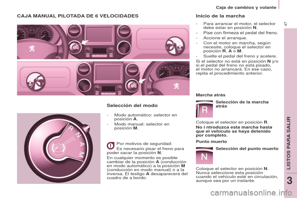 Peugeot Partner 2017 Manual del propietario (in Spanish) 47
Partner-2-VU_es_Chap03_Pret-a-partir_ed02-2016
Caja de cambios y volante
Inicio de la marcha
- Para arrancar el motor, el selector
debe estar en posición N.
-
Pise con firmeza el pedal del fren Peugeot Partner 2017 Manual del propietario (in Spanish) 47
Partner-2-VU_es_Chap03_Pret-a-partir_ed02-2016
Caja de cambios y volante
Inicio de la marcha
- Para arrancar el motor, el selector
debe estar en posición N.
-
Pise con firmeza el pedal del fren