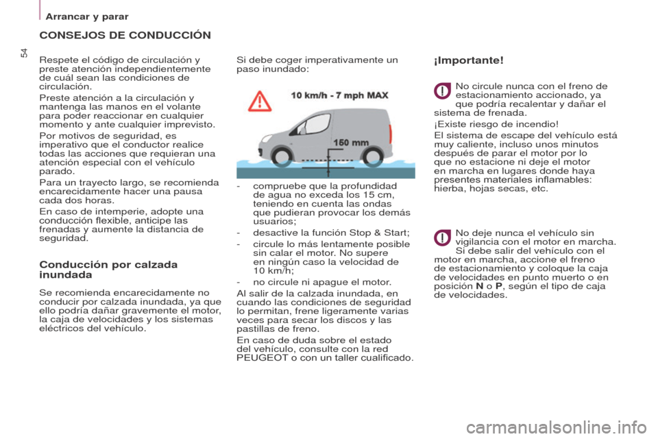 Peugeot Partner 2017 Manual del propietario (in Spanish) 54
Partner-2-VU_es_Chap03_Pret-a-partir_ed02-2016
CONSEJOS DE CONDUCCIÓN
Respete el código de circulación y
preste atención independientemente
de cuál sean las condiciones de
circulación.
Pre Peugeot Partner 2017 Manual del propietario (in Spanish) 54
Partner-2-VU_es_Chap03_Pret-a-partir_ed02-2016
CONSEJOS DE CONDUCCIÓN
Respete el código de circulación y
preste atención independientemente
de cuál sean las condiciones de
circulación.
Pre
