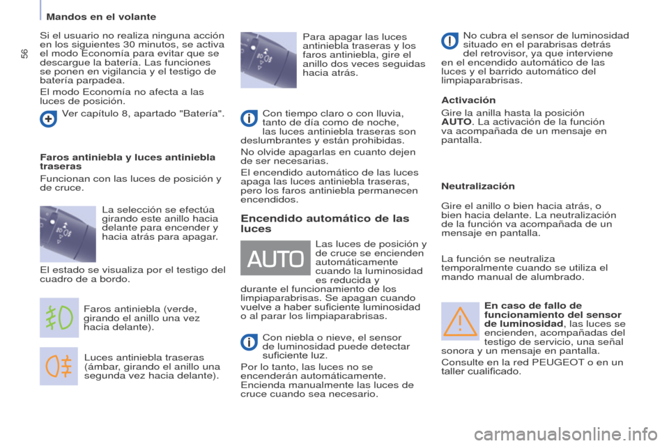Peugeot Partner 2017 Manual del propietario (in Spanish) 56
Partner-2-VU_es_Chap04_Ergonomie_ed02-2016
En caso de fallo de
funcionamiento del sensor
de luminosidad, las luces se
encienden, acompañadas del
testigo de servicio, una señal
sonora y un me Peugeot Partner 2017 Manual del propietario (in Spanish) 56
Partner-2-VU_es_Chap04_Ergonomie_ed02-2016
En caso de fallo de
funcionamiento del sensor
de luminosidad, las luces se
encienden, acompañadas del
testigo de servicio, una señal
sonora y un me