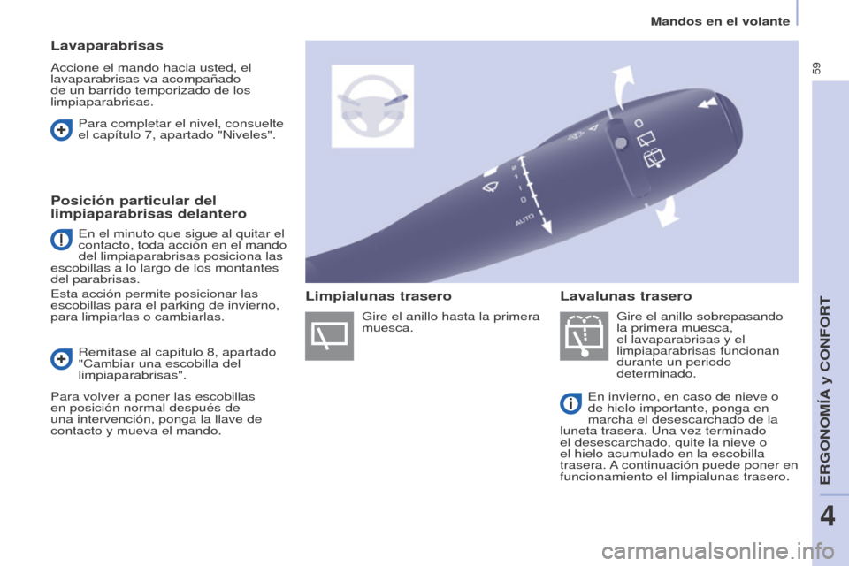 Peugeot Partner 2017 Manual del propietario (in Spanish) 59
Mandos en el volante
Partner-2-VU_es_Chap04_Ergonomie_ed02-2016
Lavaparabrisas
Accione el mando hacia usted, el
lavaparabrisas va acompañado
de un barrido temporizado de los
limpiaparabrisas.
Peugeot Partner 2017 Manual del propietario (in Spanish) 59
Mandos en el volante
Partner-2-VU_es_Chap04_Ergonomie_ed02-2016
Lavaparabrisas
Accione el mando hacia usted, el
lavaparabrisas va acompañado
de un barrido temporizado de los
limpiaparabrisas.