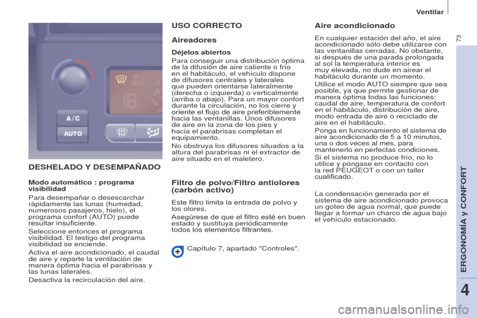 Peugeot Partner 2017 Manual del propietario (in Spanish) 73
Partner-2-VU_es_Chap04_Ergonomie_ed02-2016
Ventilar
DEShELADO Y DESEMPA ñ ADO
U
SO CORRECTO
Aireadores
Déjelos abiertos
Para conseguir una distribución óptima
de la difusión de aire calien Peugeot Partner 2017 Manual del propietario (in Spanish) 73
Partner-2-VU_es_Chap04_Ergonomie_ed02-2016
Ventilar
DEShELADO Y DESEMPA ñ ADO
U
SO CORRECTO
Aireadores
Déjelos abiertos
Para conseguir una distribución óptima
de la difusión de aire calien