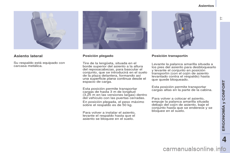 Peugeot Partner 2017 Manual del propietario (in Spanish) 77
Partner-2-VU_es_Chap04_Ergonomie_ed02-2016
Asientos
Posición transportín
Asiento lateralPosición plegado
Su respaldo está equipado con
carcasa metálica. Tire de la lengüeta, situada en el
b Peugeot Partner 2017 Manual del propietario (in Spanish) 77
Partner-2-VU_es_Chap04_Ergonomie_ed02-2016
Asientos
Posición transportín
Asiento lateralPosición plegado
Su respaldo está equipado con
carcasa metálica. Tire de la lengüeta, situada en el
b