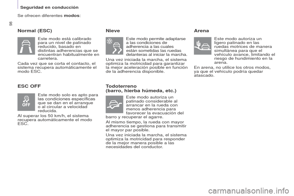 Peugeot Partner 2017 Manual del propietario (in Spanish) 98
Seguridad en conducción
Partner-2-VU_es_Chap05_Securite_ed02-2016
Se ofrecen diferentes modos:
Normal (ESC)
ESC OFFNieve
Este modo permite adaptarse
a las condiciones de
adherencia a las cuales Peugeot Partner 2017 Manual del propietario (in Spanish) 98
Seguridad en conducción
Partner-2-VU_es_Chap05_Securite_ed02-2016
Se ofrecen diferentes modos:
Normal (ESC)
ESC OFFNieve
Este modo permite adaptarse
a las condiciones de
adherencia a las cuales