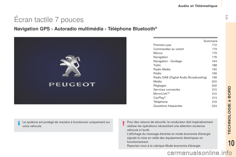 Peugeot Partner 2017  Manuel du propriétaire (in French) Audio et Télématique
 171Écran tactile 7 pouces
Navigation GPS - Autoradio multimédia - Téléphone Bluetooth®
Sommaire
Premiers pas
 1 72
Commandes au volant
 
1
 74
M e n u s
 17

5
Navigation
